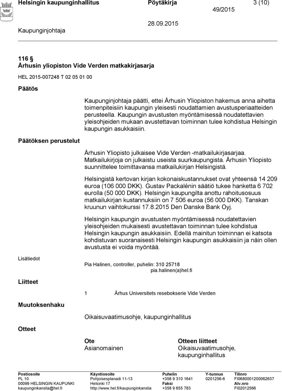 Kaupungin avustusten myöntämisessä noudatettavien yleisohjeiden mukaan avustettavan toiminnan tulee kohdistua Helsingin kaupungin asukkaisiin.