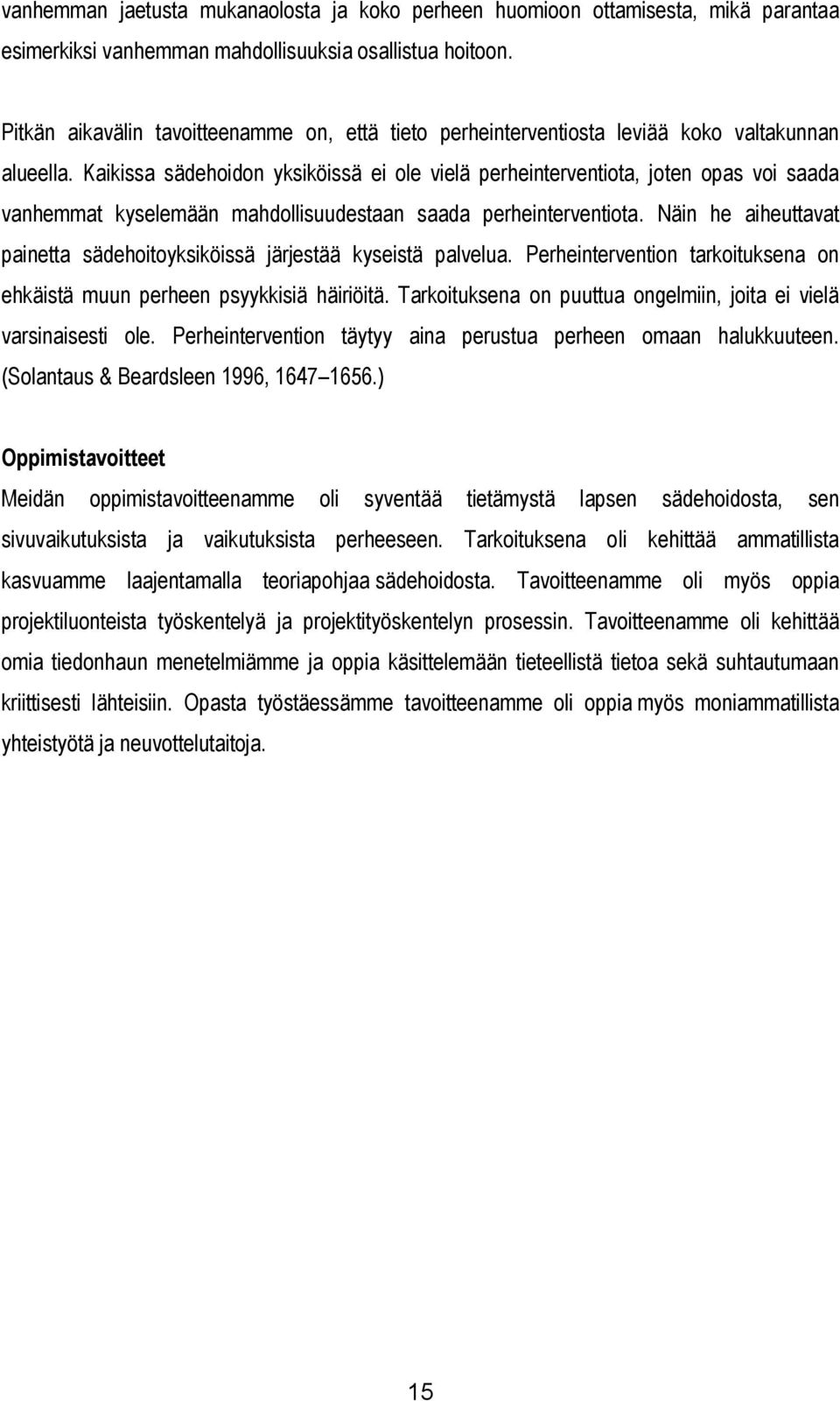 Kaikissa sädehoidon yksiköissä ei ole vielä perheinterventiota, joten opas voi saada vanhemmat kyselemään mahdollisuudestaan saada perheinterventiota.