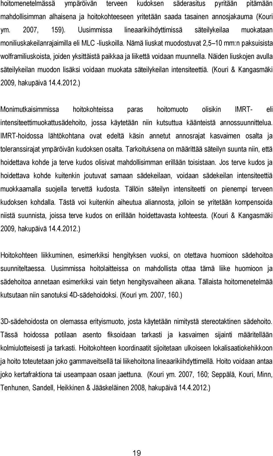 Nämä liuskat muodostuvat 2,5 10 mm:n paksuisista wolframiliuskoista, joiden yksittäistä paikkaa ja liikettä voidaan muunnella.