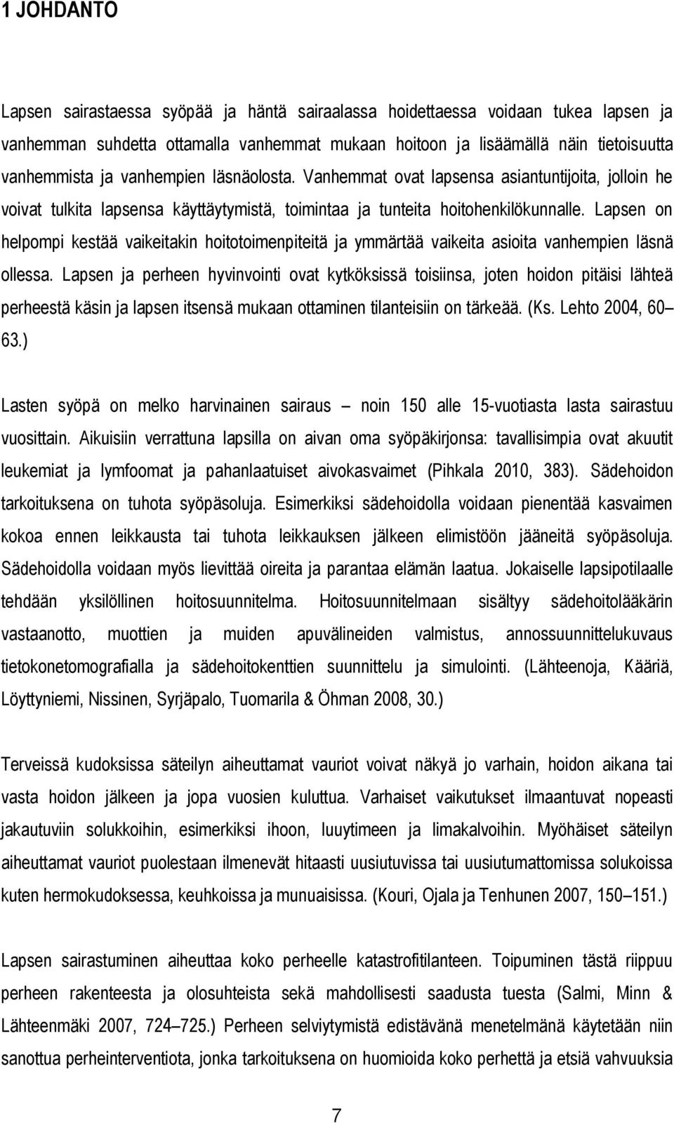 Lapsen on helpompi kestää vaikeitakin hoitotoimenpiteitä ja ymmärtää vaikeita asioita vanhempien läsnä ollessa.