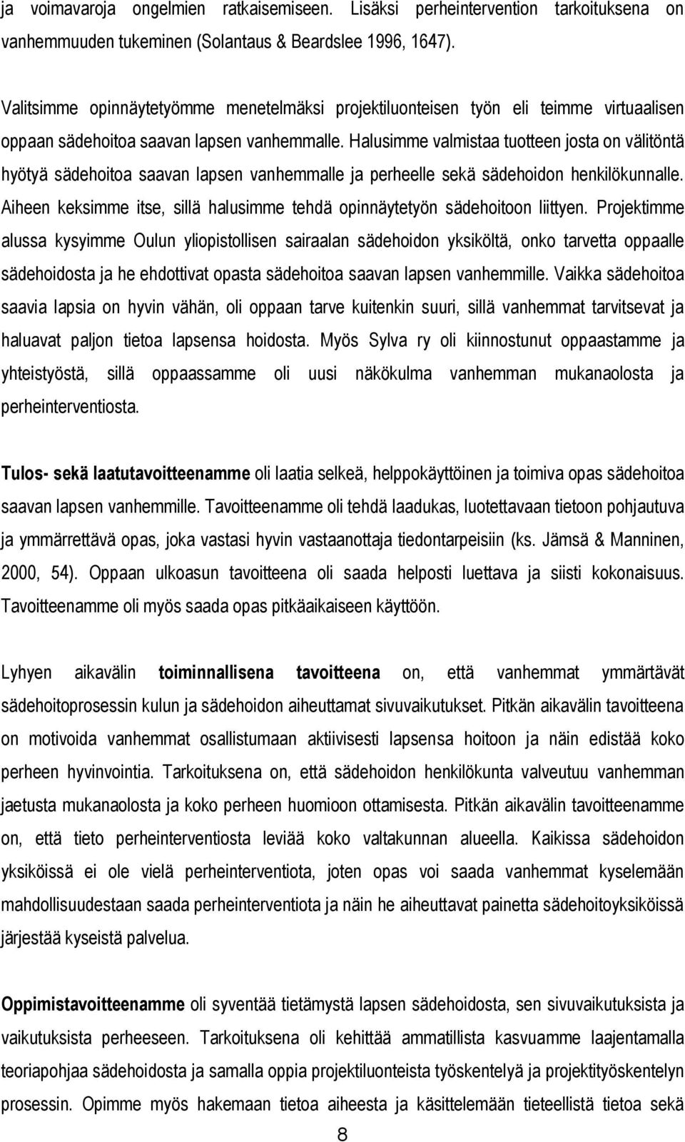 Halusimme valmistaa tuotteen josta on välitöntä hyötyä sädehoitoa saavan lapsen vanhemmalle ja perheelle sekä sädehoidon henkilökunnalle.