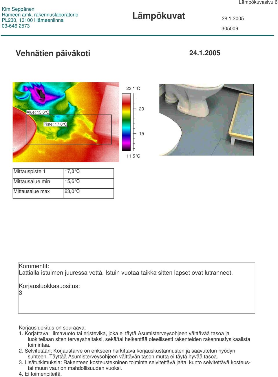 15,6 C 23,0 C Lattialla istuimen juuressa vettä.