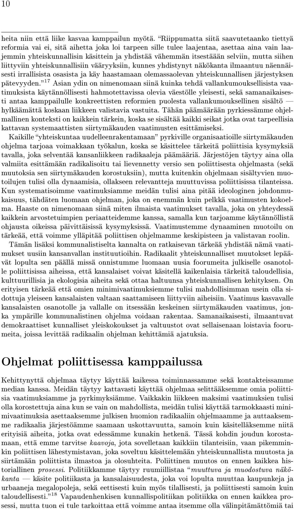 selviin, mutta siihen liittyviin yhteiskunnallisiin vääryyksiin, kunnes yhdistynyt näkökanta ilmaantuu näennäisesti irrallisista osasista ja käy haastamaan olemassaolevan yhteiskunnallisen