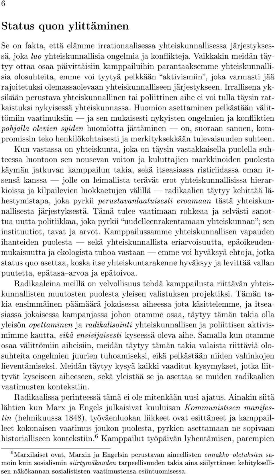 yhteiskunnalliseen järjestykseen. Irrallisena yksikään perustava yhteiskunnallinen tai poliittinen aihe ei voi tulla täysin ratkaistuksi nykyisessä yhteiskunnassa.