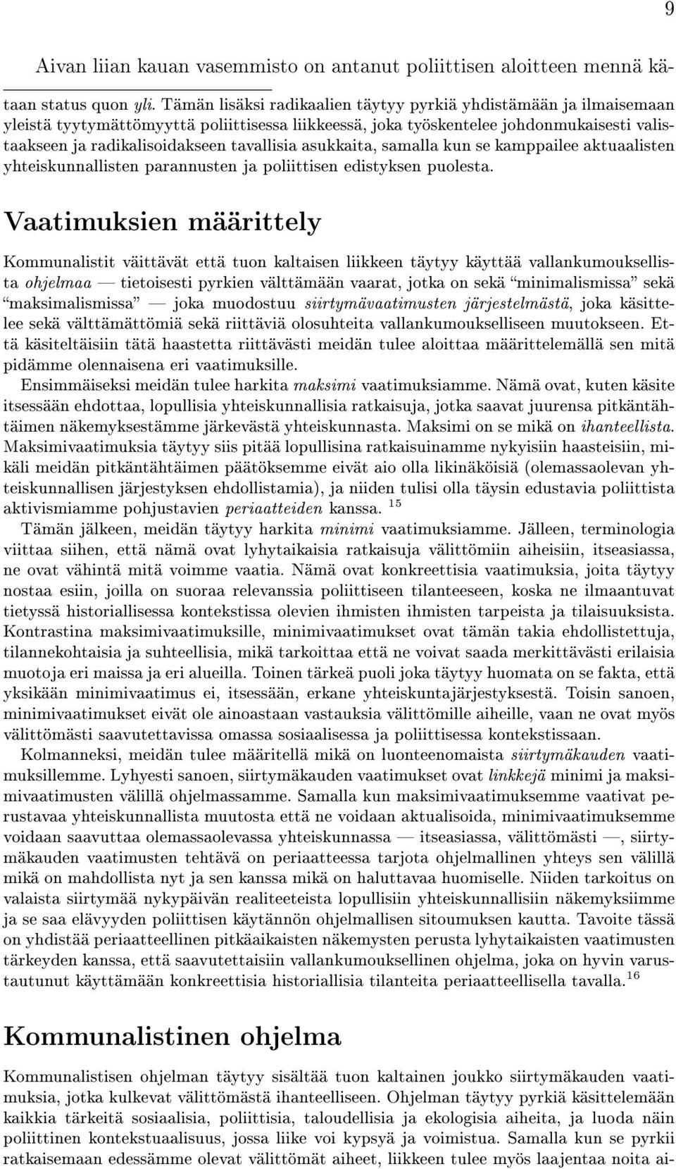 asukkaita, samalla kun se kamppailee aktuaalisten yhteiskunnallisten parannusten ja poliittisen edistyksen puolesta.