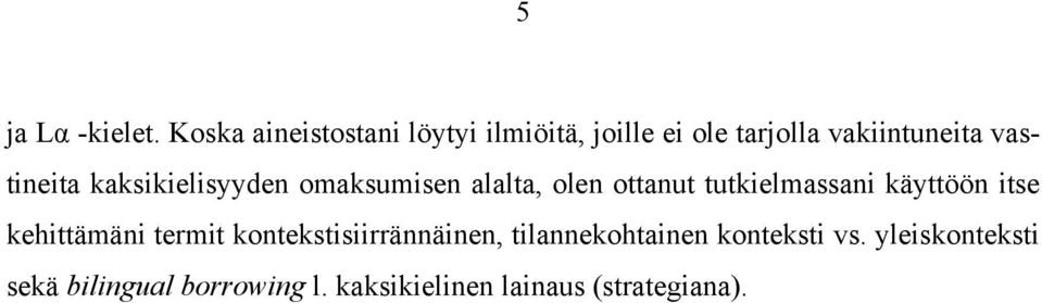 vastineita kaksikielisyyden omaksumisen alalta, olen ottanut tutkielmassani