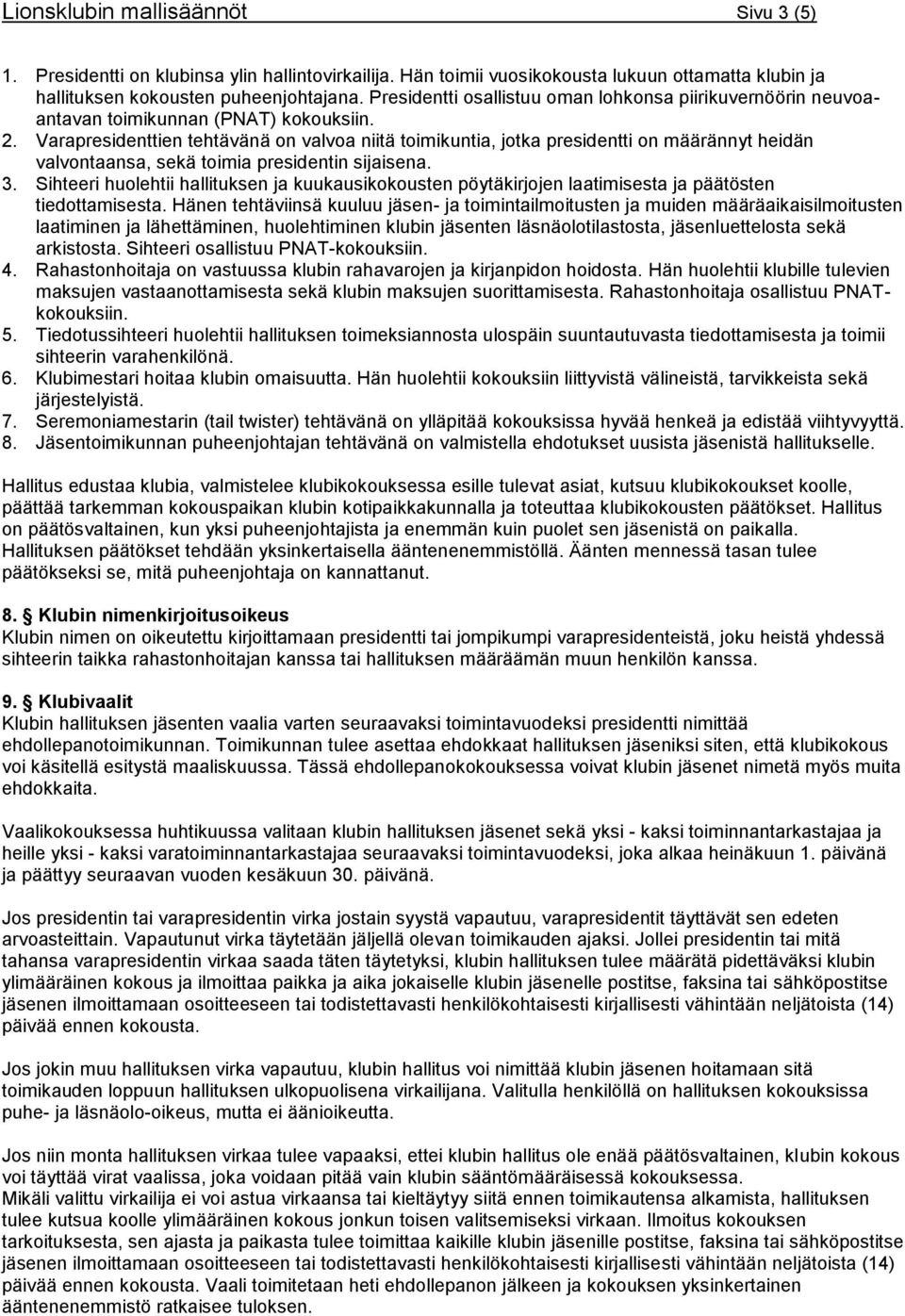 Varapresidenttien tehtävänä on valvoa niitä toimikuntia, jotka presidentti on määrännyt heidän valvontaansa, sekä toimia presidentin sijaisena. 3.