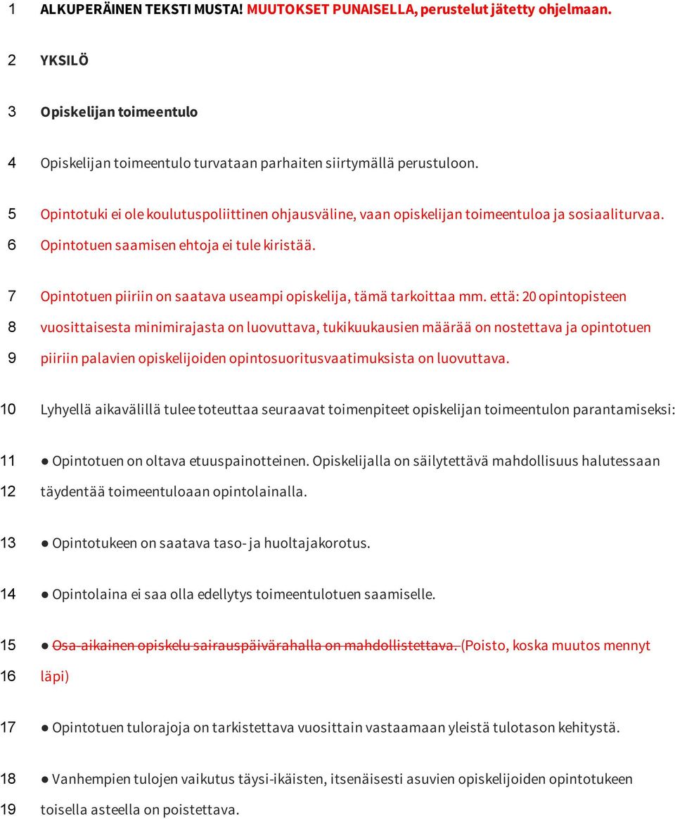 7 8 9 Opintotuen piiriin on saatava useampi opiskelija, tämä tarkoittaa mm.