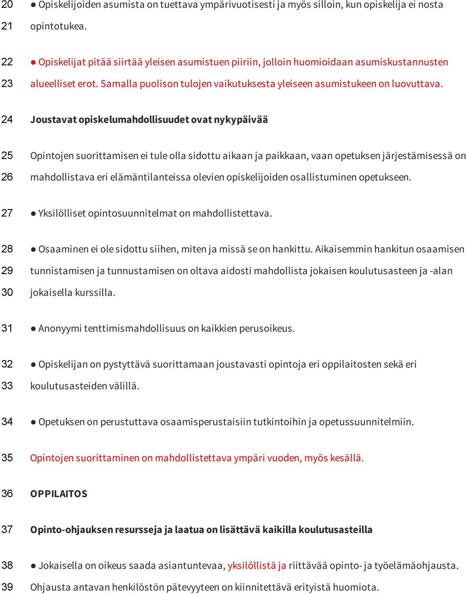 24 Joustavat opiskelumahdollisuudet ovat nykypäivää 25 26 Opintojen suorittamisen ei tule olla sidottu aikaan ja paikkaan, vaan opetuksen järjestämisessä on mahdollistava eri elämäntilanteissa