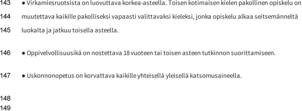 kieleksi, jonka opiskelu alkaa seitsemänneltä luokalta ja jatkuu toisella asteella.