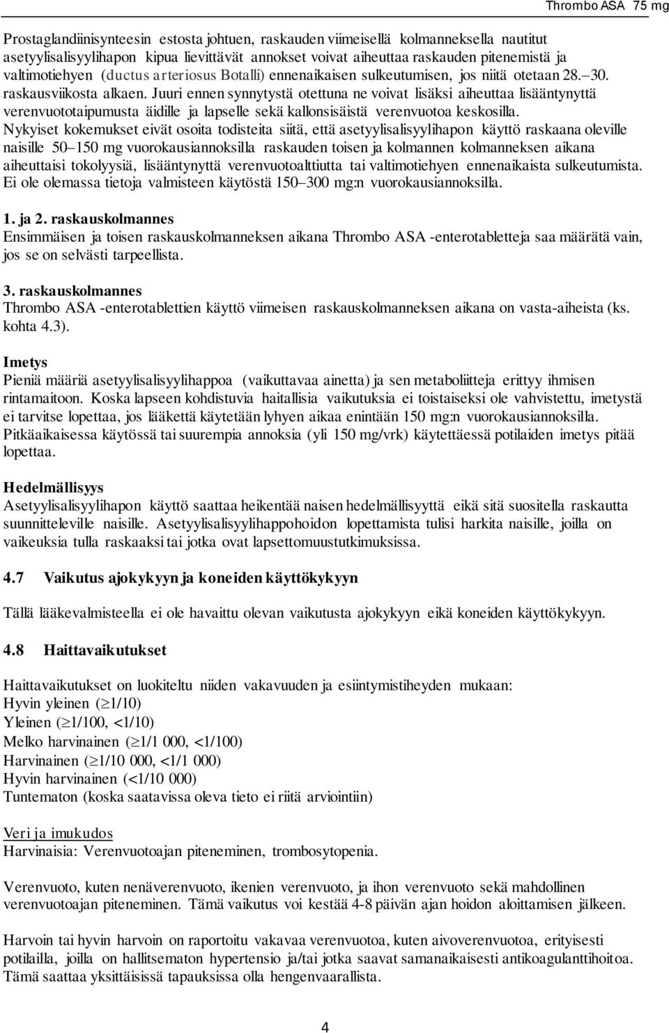 Juuri ennen synnytystä otettuna ne voivat lisäksi aiheuttaa lisääntynyttä verenvuototaipumusta äidille ja lapselle sekä kallonsisäistä verenvuotoa keskosilla.