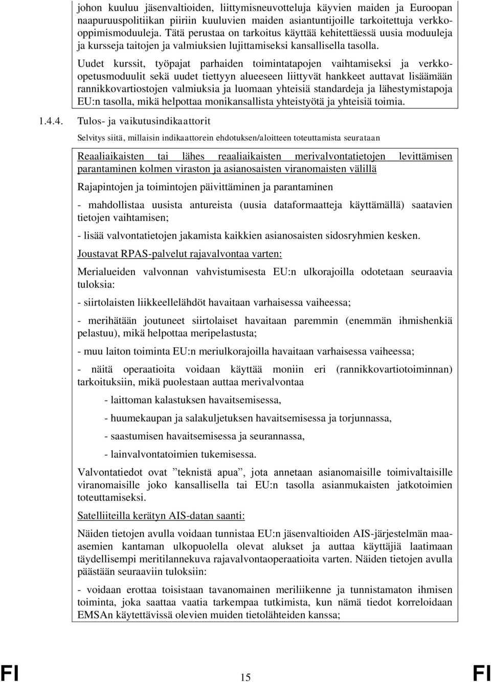 Uudet kurssit, työpajat parhaiden toimintatapojen vaihtamiseksi ja verkkoopetusmoduulit sekä uudet tiettyyn alueeseen liittyvät hankkeet auttavat lisäämään rannikkovartiostojen valmiuksia ja luomaan