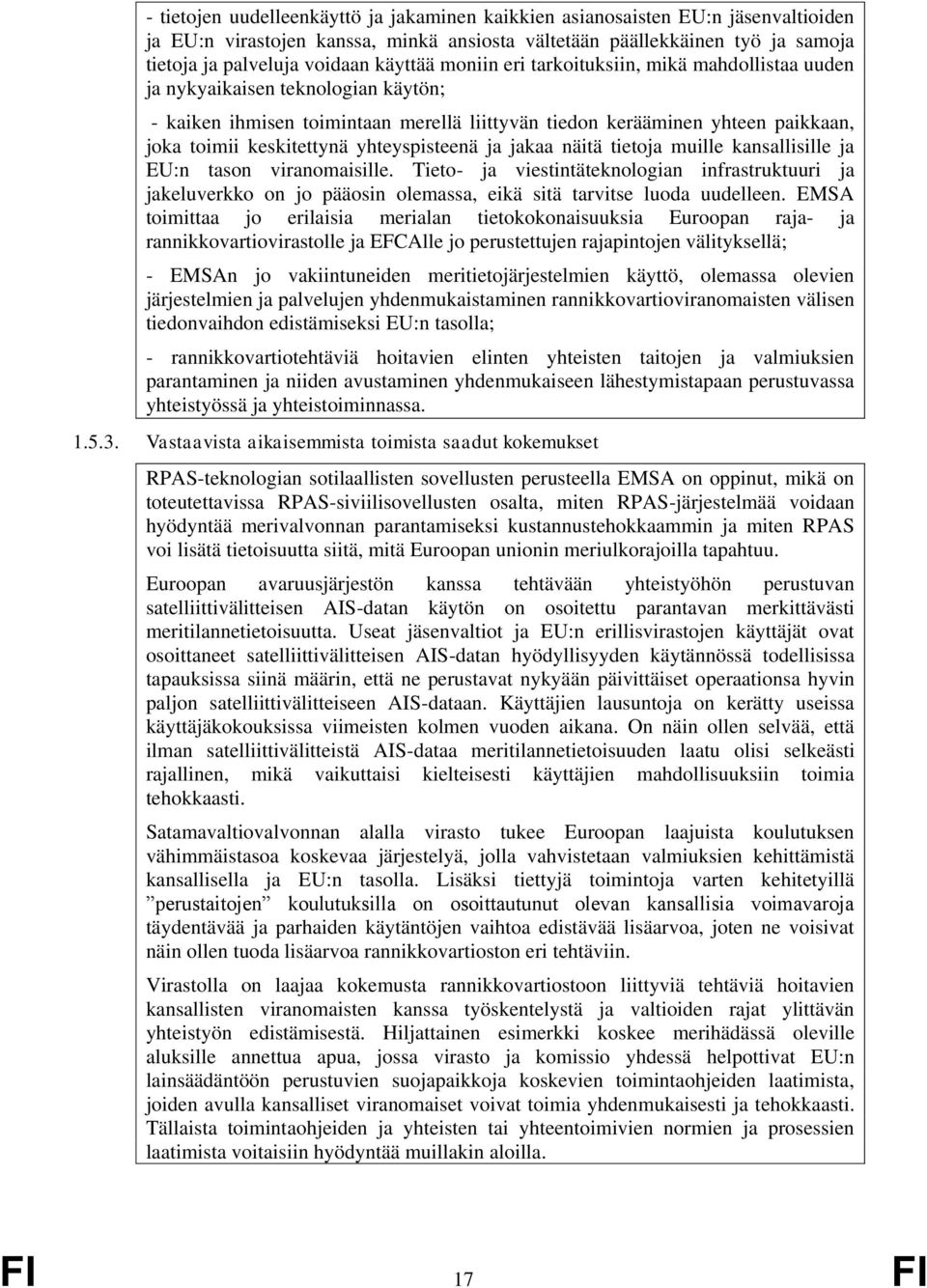 yhteyspisteenä ja jakaa näitä tietoja muille kansallisille ja EU:n tason viranomaisille.