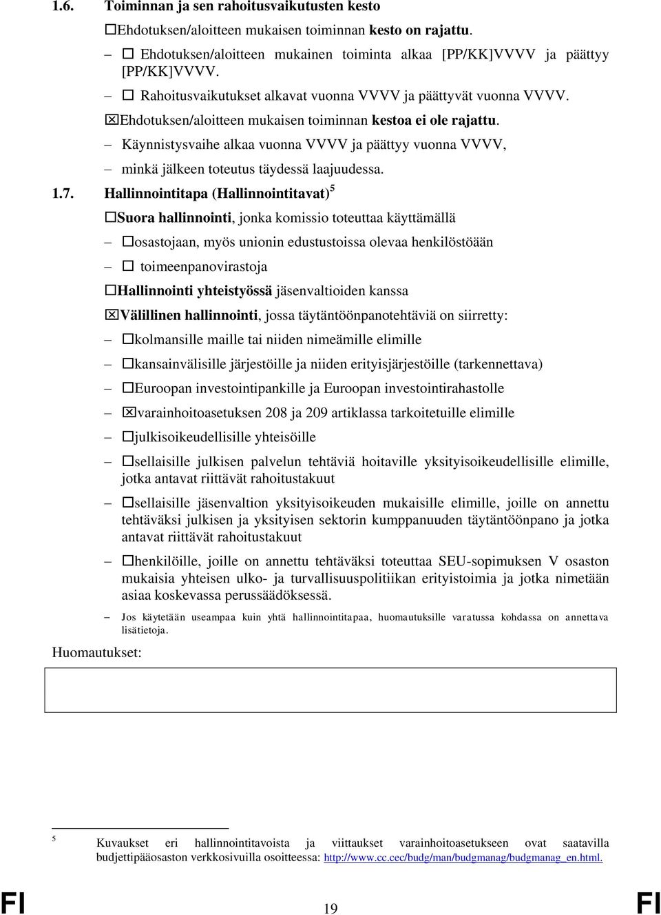 Käynnistysvaihe alkaa vuonna VVVV ja päättyy vuonna VVVV, minkä jälkeen toteutus täydessä laajuudessa. 1.7.