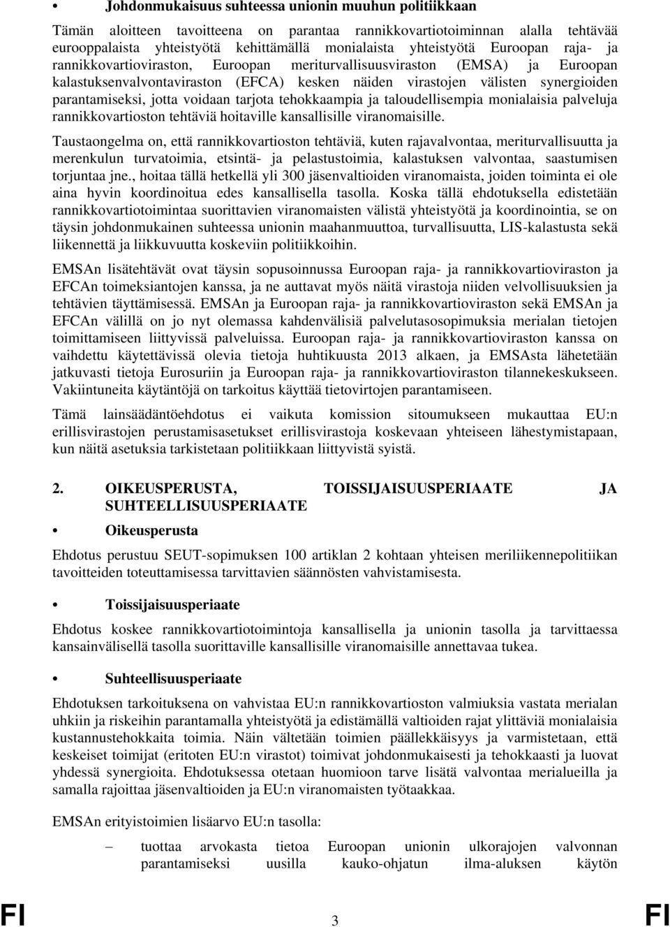 voidaan tarjota tehokkaampia ja taloudellisempia monialaisia palveluja rannikkovartioston tehtäviä hoitaville kansallisille viranomaisille.