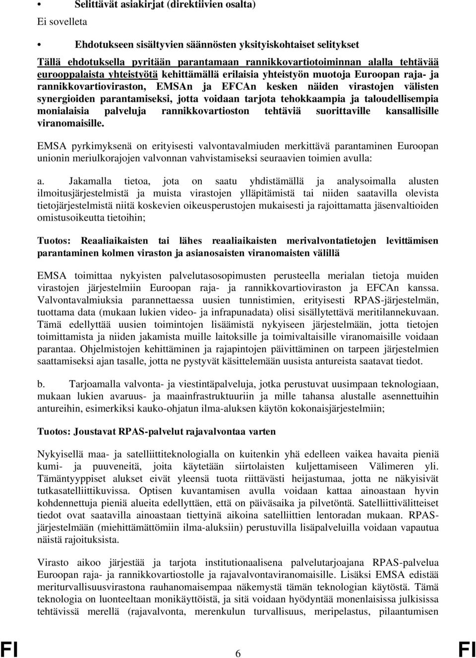 jotta voidaan tarjota tehokkaampia ja taloudellisempia monialaisia palveluja rannikkovartioston tehtäviä suorittaville kansallisille viranomaisille.