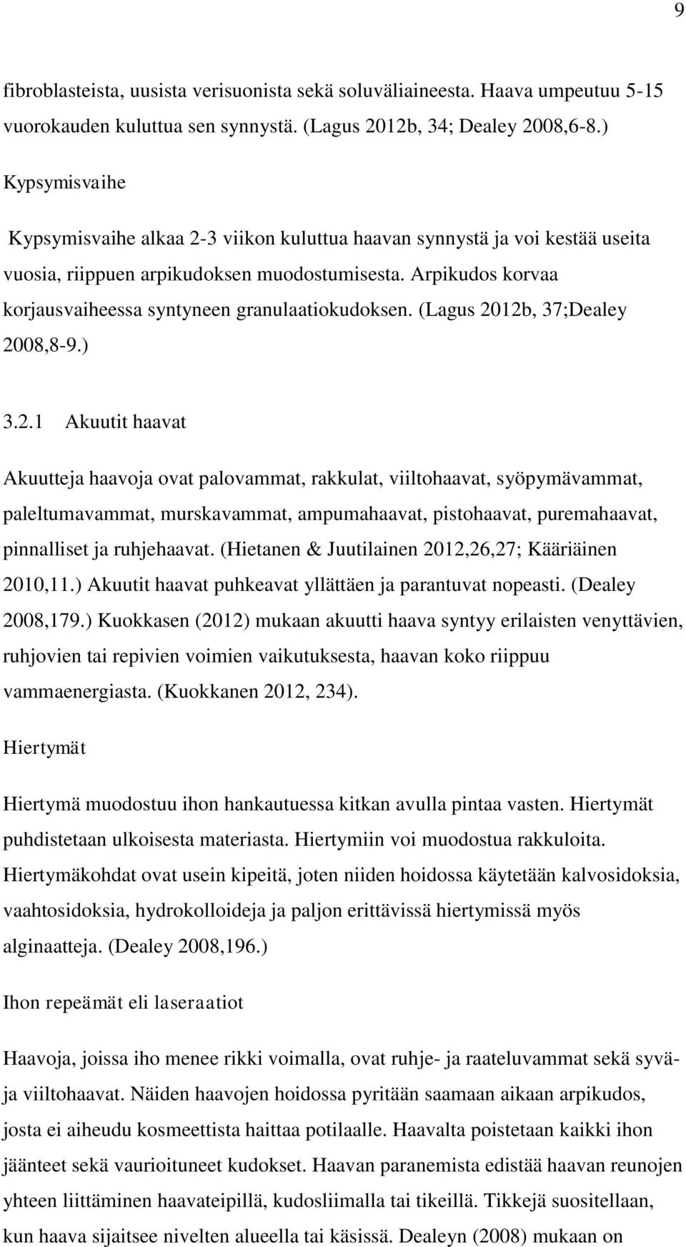 Arpikudos korvaa korjausvaiheessa syntyneen granulaatiokudoksen. (Lagus 20