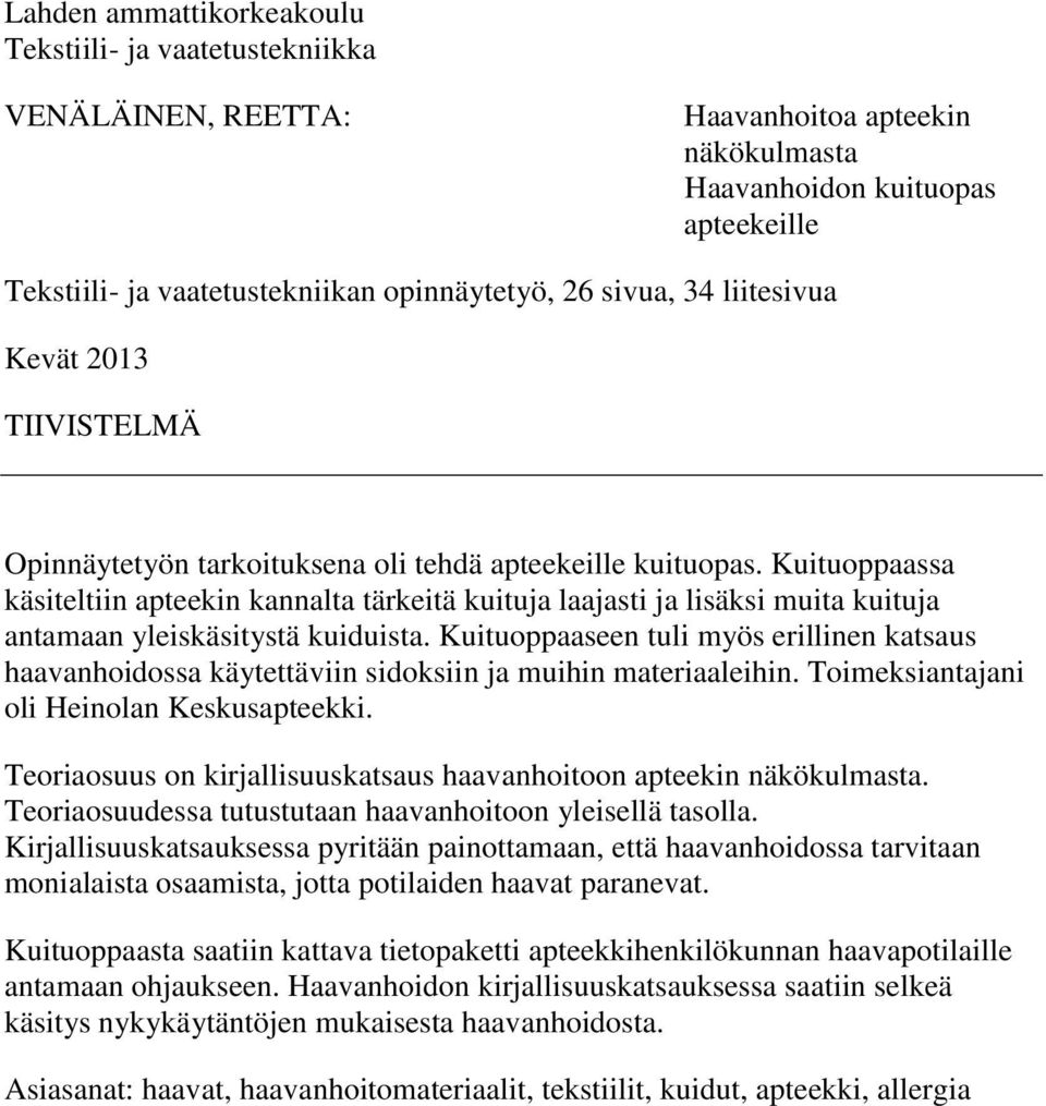 Kuituoppaassa käsiteltiin apteekin kannalta tärkeitä kuituja laajasti ja lisäksi muita kuituja antamaan yleiskäsitystä kuiduista.