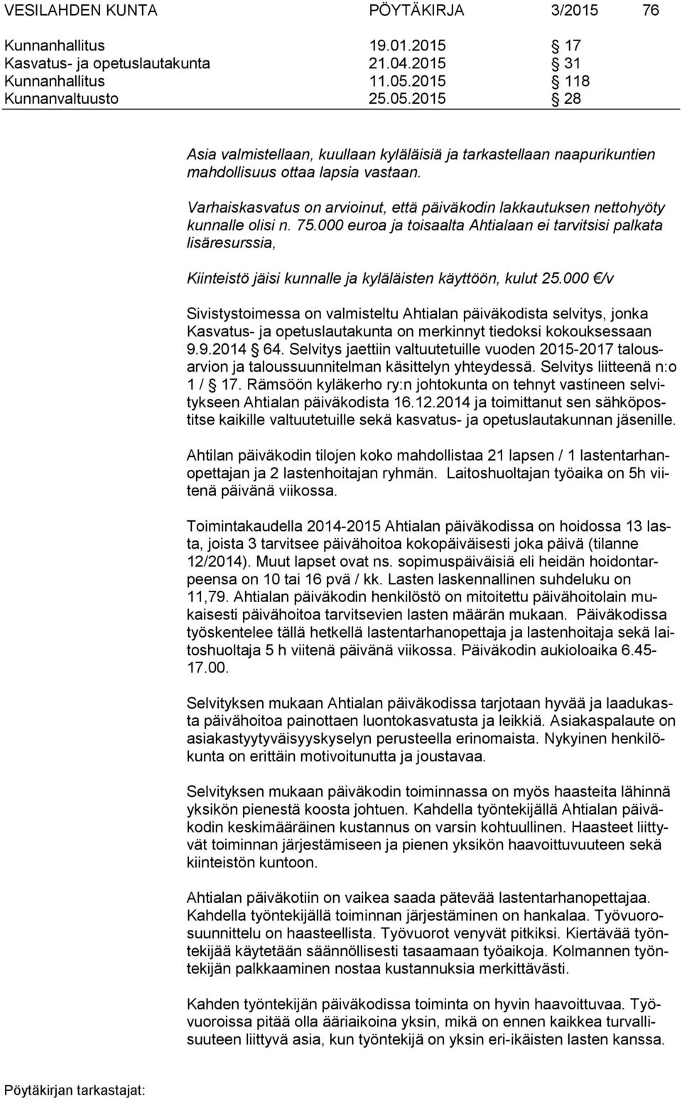 Varhaiskasvatus on arvioinut, että päiväkodin lakkautuksen nettohyöty kunnalle olisi n. 75.