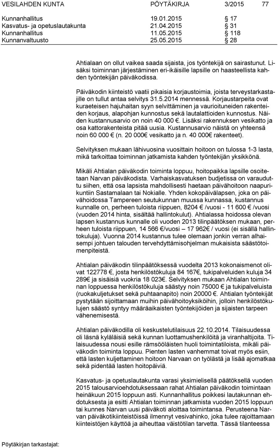 Lisäksi toiminnan järjestäminen eri-ikäisille lapsille on haasteellista kahden työntekijän päiväkodissa.