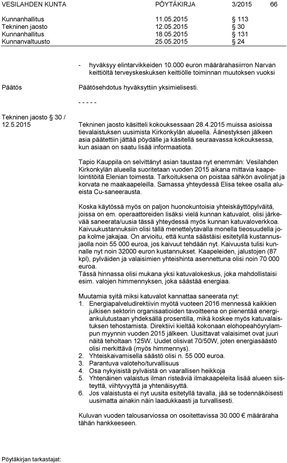 2015 Tekninen jaosto käsitteli kokouksessaan 28.4.2015 muissa asioissa tievalaistuksen uusimista Kirkonkylän alueella.