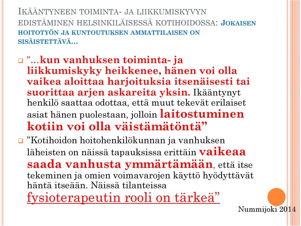 Ikääntynyt henkilö saattaa odottaa, että muut tekevät erilaiset asiat hänen puolestaan, jolloin laitostuminen kotiin voi olla väistämätöntä Kotihoidon hoitohenkilökunnan ja