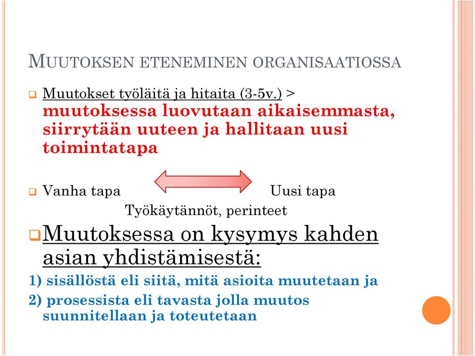 tapa Uusi tapa Työkäytännöt, perinteet Muutoksessa on kysymys kahden asian yhdistämisestä: 1)