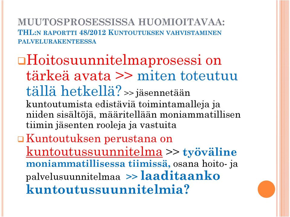 >> jäsennetään kuntoutumista edistäviä toimintamalleja ja niiden sisältöjä, määritellään moniammatillisen tiimin jäsenten