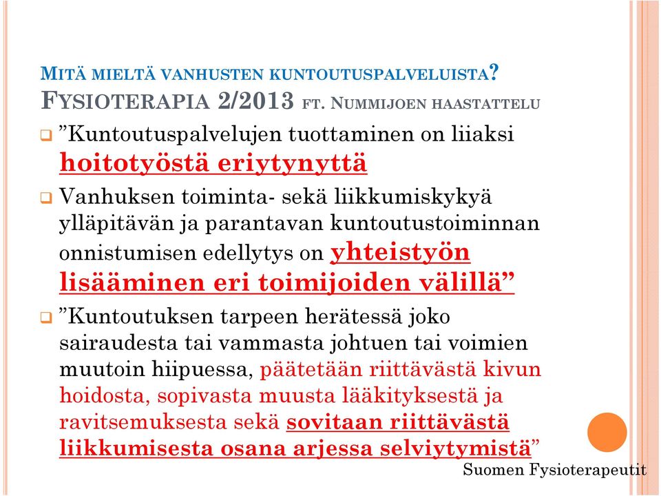 parantavan kuntoutustoiminnan onnistumisen it i edellytys dllt on yhteistyön lisääminen eri toimijoiden välillä Kuntoutuksen t tarpeen herätessä ä joko