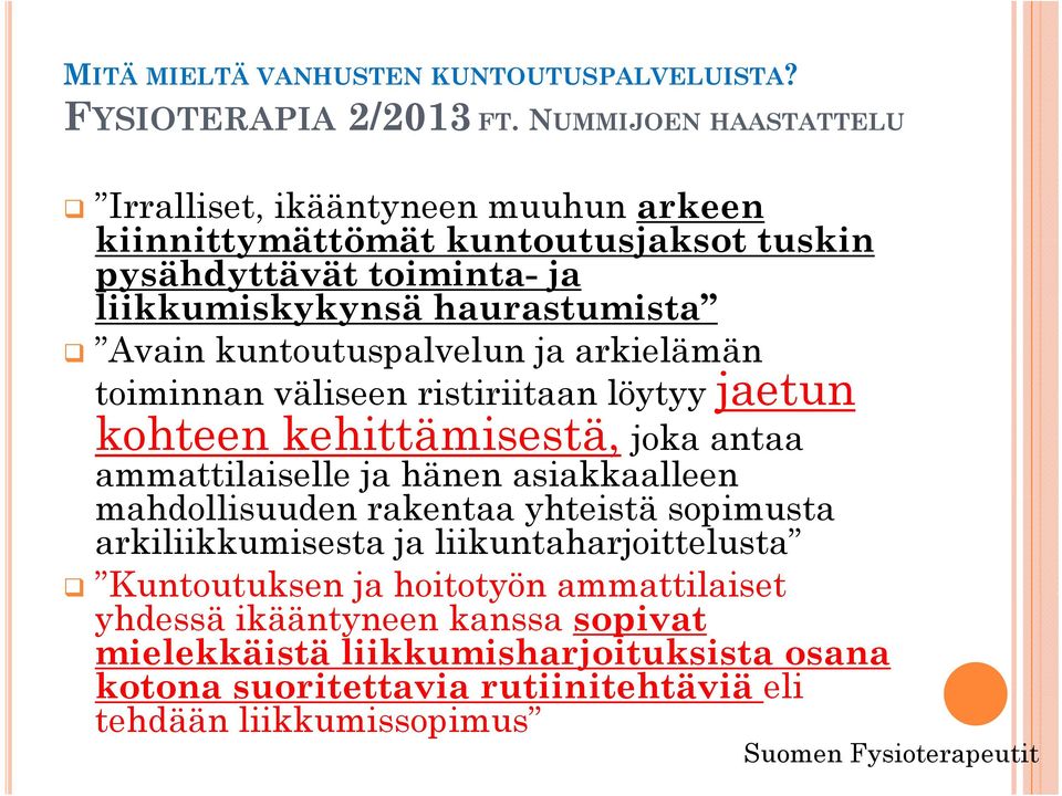 Avain kuntoutuspalvelun ja arkielämän toiminnan väliseen ristiriitaan löytyy jaetun kohteen kehittämisestä, joka antaa ammattilaiselle ja hänen asiakkaalleen