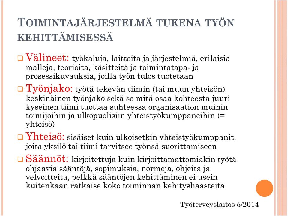 ulkopuolisiin yhteistyökumppaneihin (= yhteisö) Yhteisö: sisäiset kuin ulkoisetkin yhteistyökumppanit, t it joita yksilö tai tiimi tarvitsee työnsä suorittamiseen Säännöt: kirjoitettuja kuin