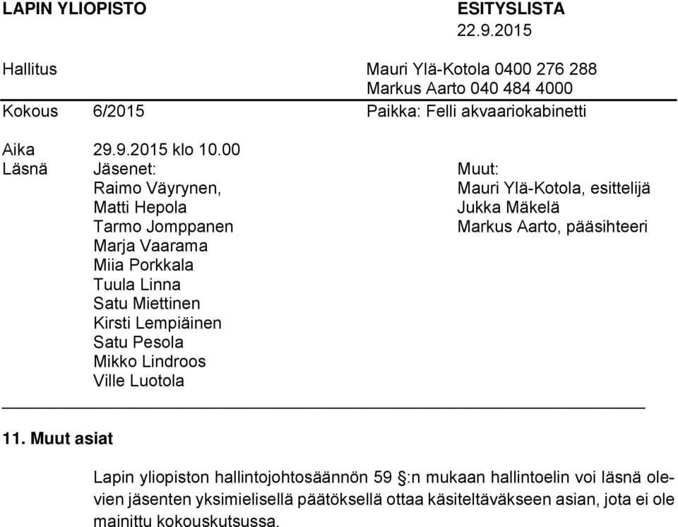 voi läsnä olevien jäsenten yksimielisellä