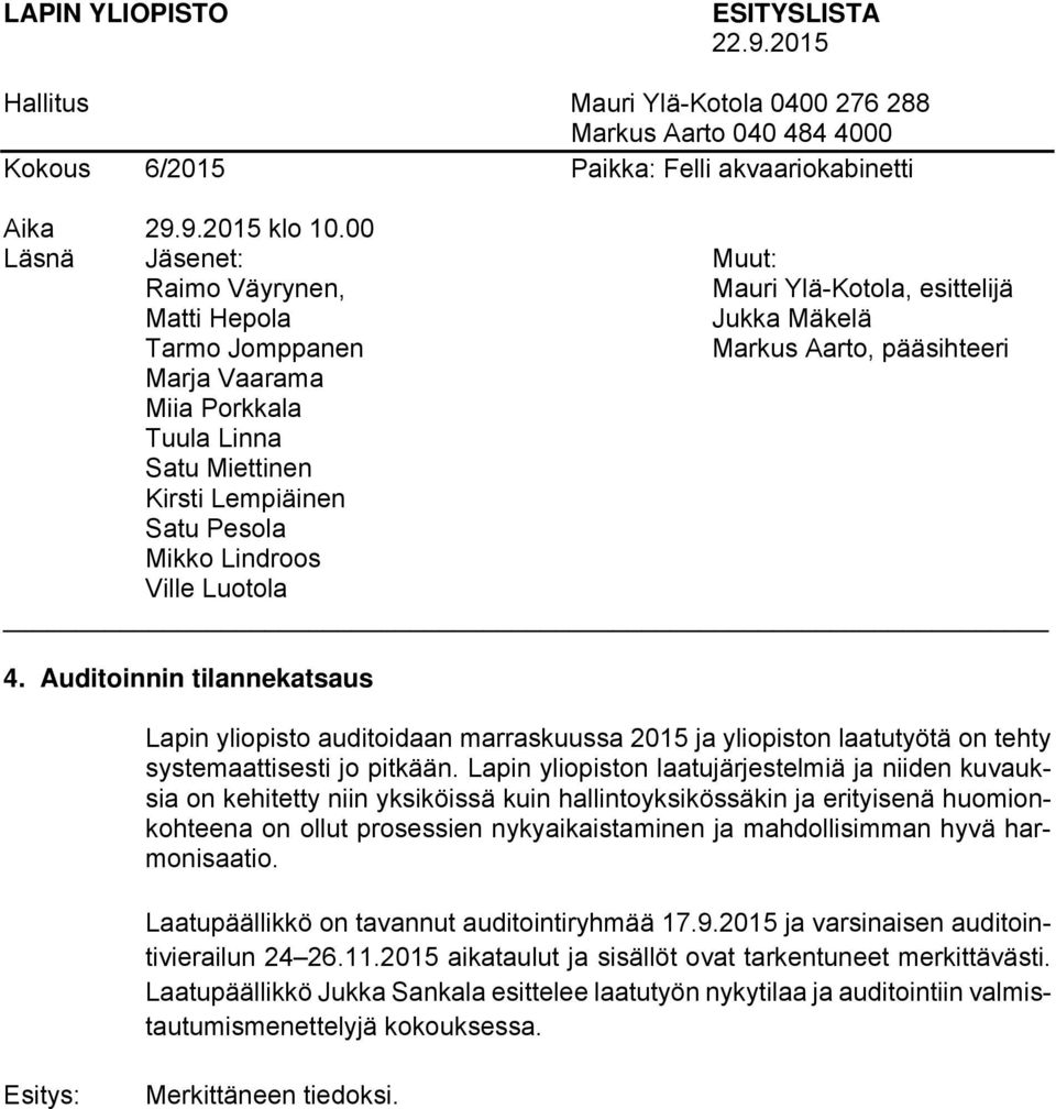 nykyaikaistaminen ja mahdollisimman hyvä harmonisaatio. Laatupäällikkö on tavannut auditointiryhmää 17.9.2015 ja varsinaisen auditointivierailun 24 26.11.