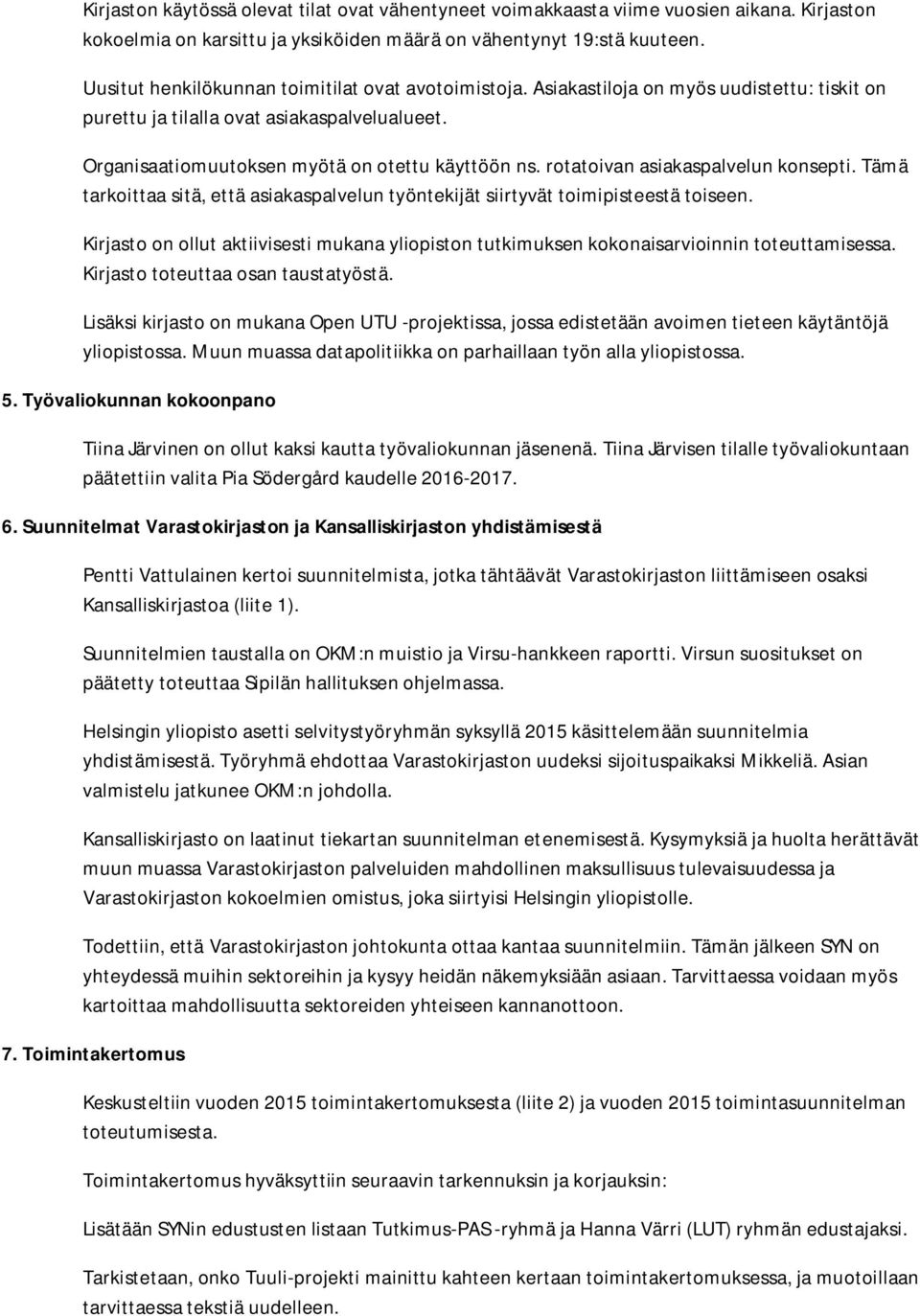 rotatoivan asiakaspalvelun konsepti. Tämä tarkoittaa sitä, että asiakaspalvelun työntekijät siirtyvät toimipisteestä toiseen.