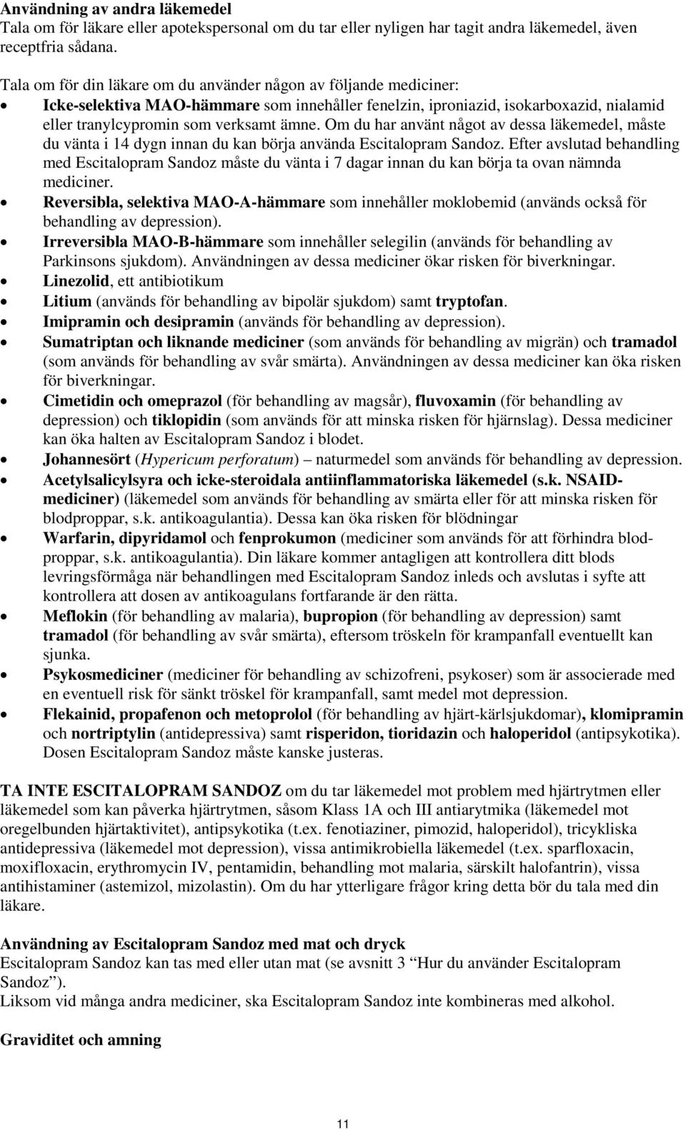 Om du har använt något av dessa läkemedel, måste du vänta i 14 dygn innan du kan börja använda Escitalopram Sandoz.