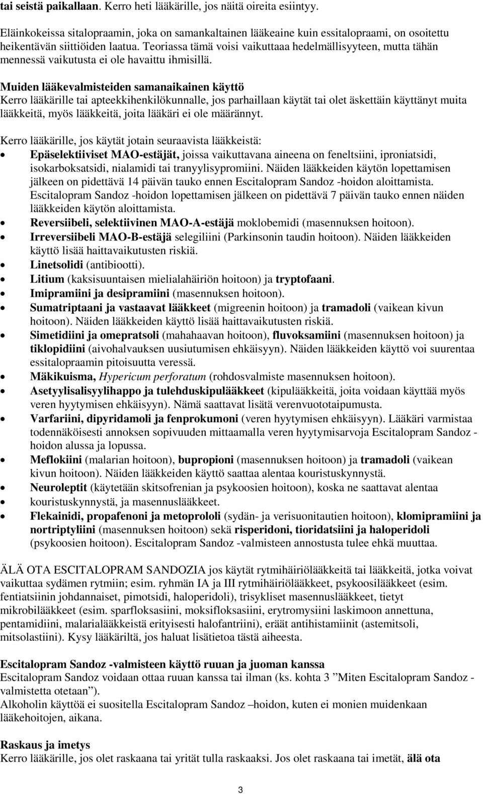 Teoriassa tämä voisi vaikuttaaa hedelmällisyyteen, mutta tähän mennessä vaikutusta ei ole havaittu ihmisillä.