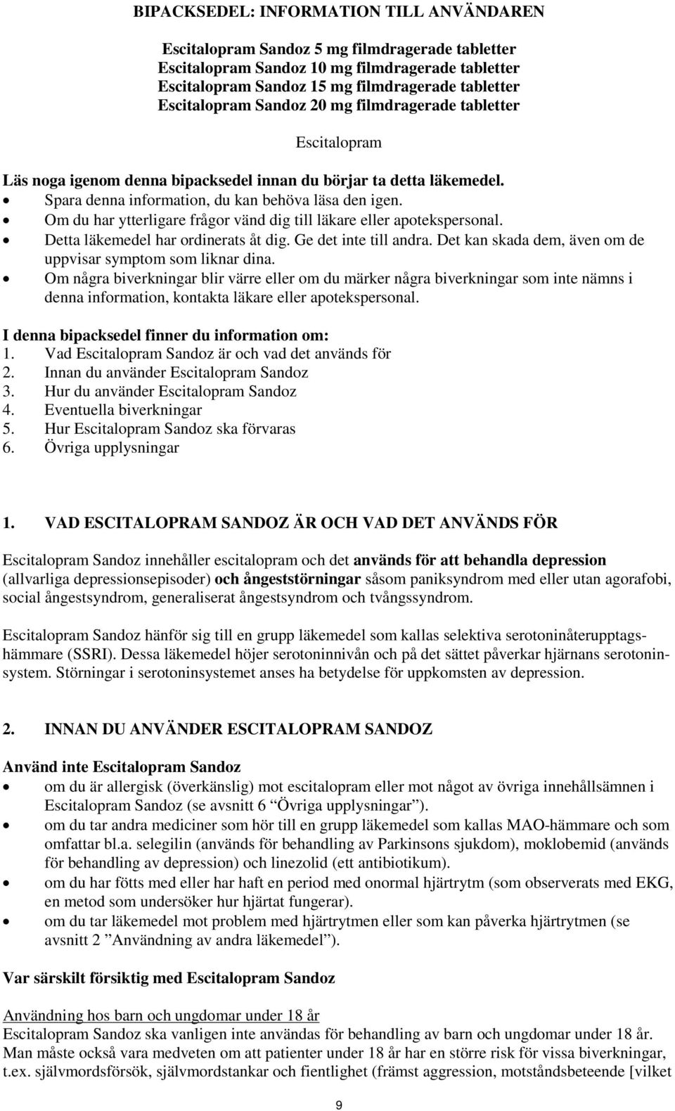 Om du har ytterligare frågor vänd dig till läkare eller apotekspersonal. Detta läkemedel har ordinerats åt dig. Ge det inte till andra. Det kan skada dem, även om de uppvisar symptom som liknar dina.