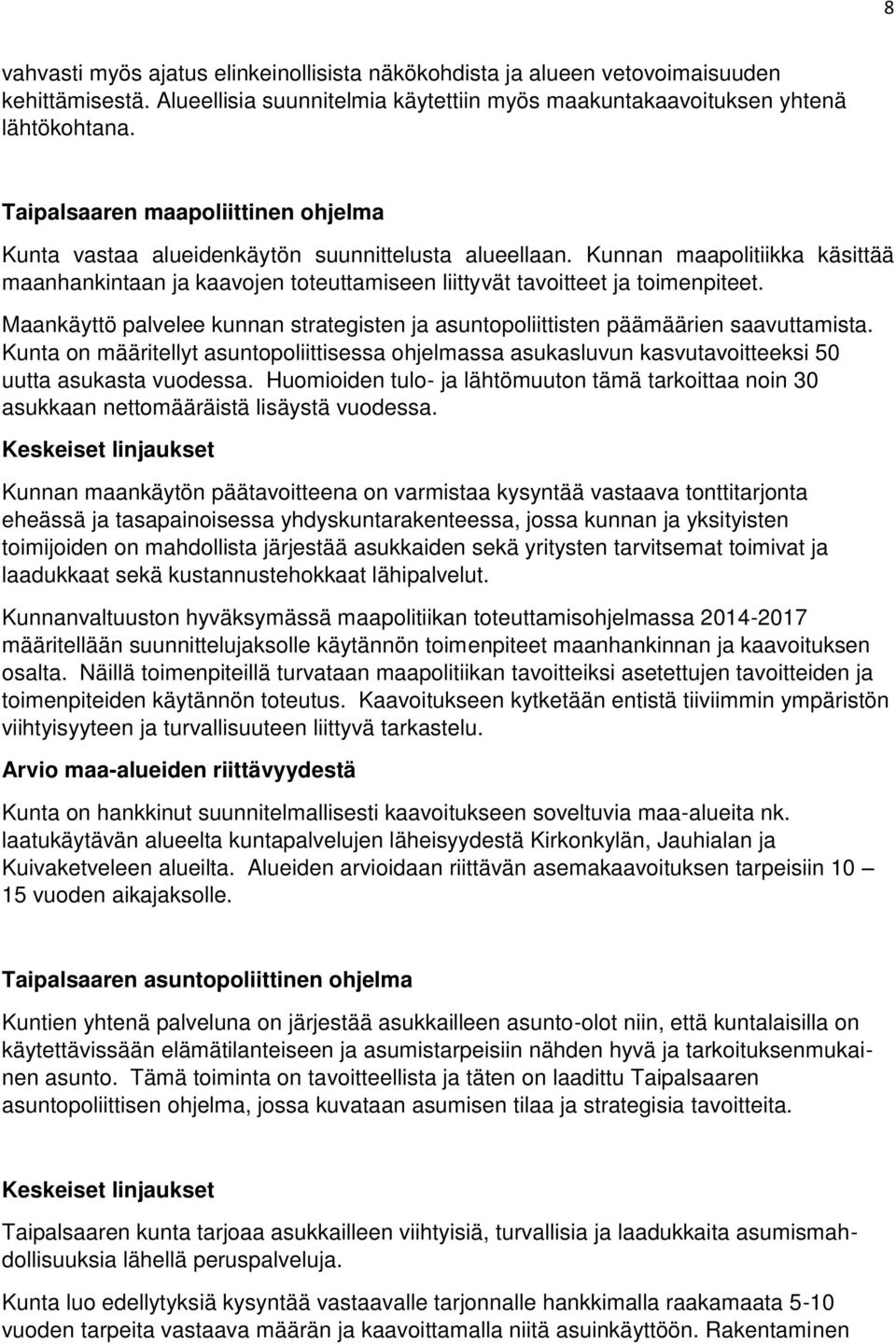 Maankäyttö palvelee kunnan strategisten ja asuntopoliittisten päämäärien saavuttamista. Kunta on määritellyt asuntopoliittisessa ohjelmassa asukasluvun kasvutavoitteeksi 50 uutta asukasta vuodessa.