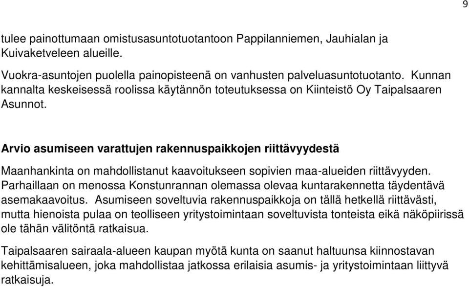 Arvio asumiseen varattujen rakennuspaikkojen riittävyydestä Maanhankinta on mahdollistanut kaavoitukseen sopivien maa-alueiden riittävyyden.