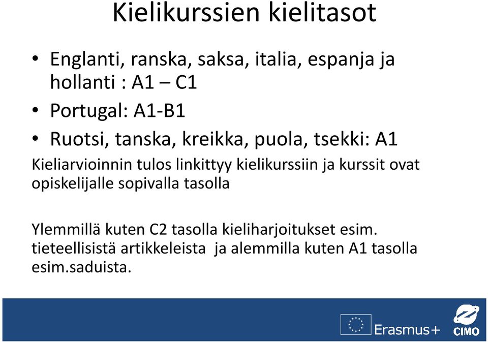 kielikurssiin ja kurssit ovat opiskelijalle sopivalla tasolla Ylemmillä kuten C2 tasolla