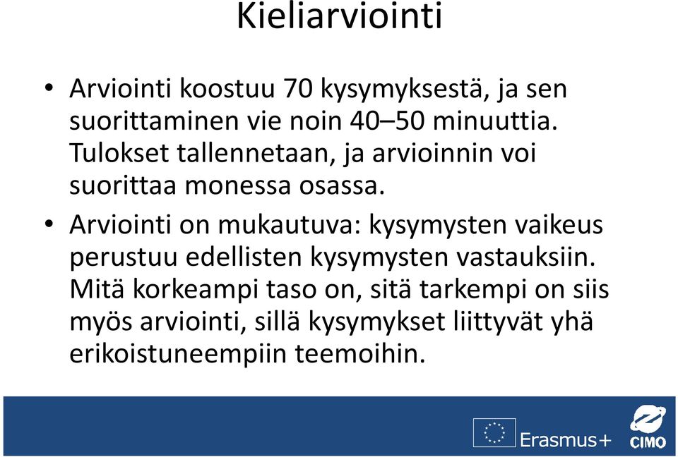 Arviointi on mukautuva: kysymysten vaikeus perustuu edellisten kysymysten vastauksiin.