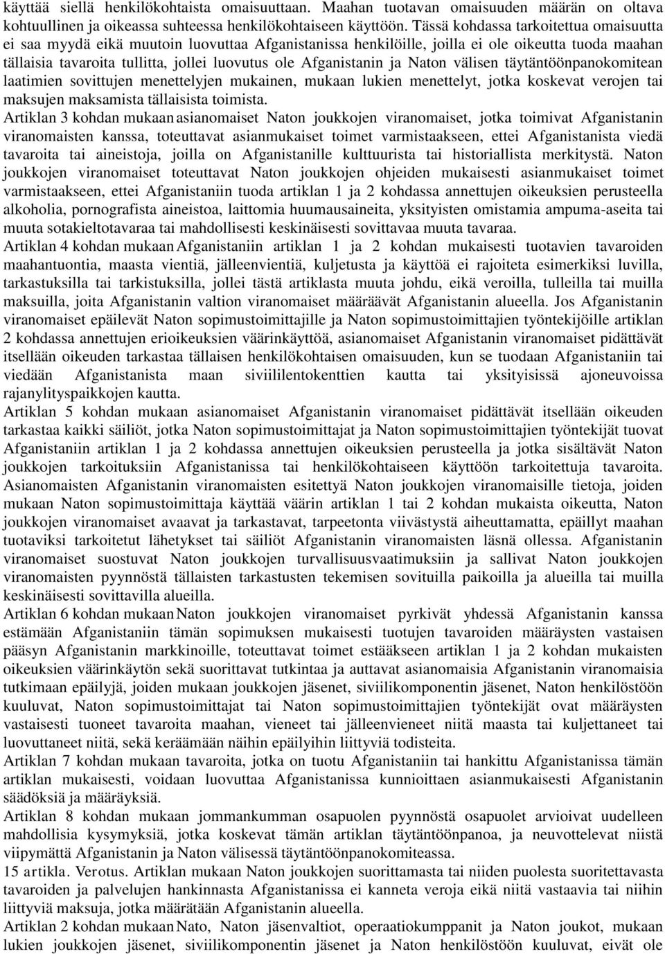 Afganistanin ja Naton välisen täytäntöönpanokomitean laatimien sovittujen menettelyjen mukainen, mukaan lukien menettelyt, jotka koskevat verojen tai maksujen maksamista tällaisista toimista.