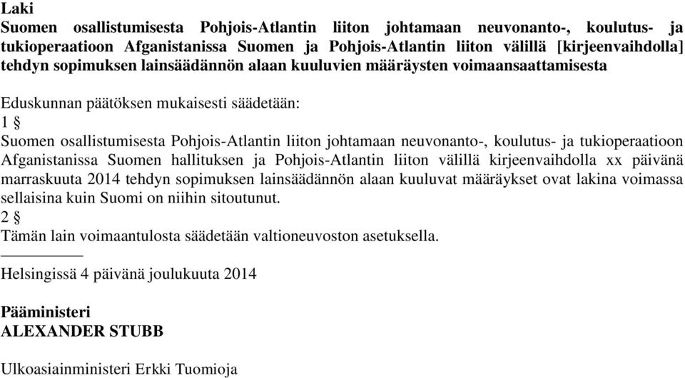 tukioperaatioon Afganistanissa Suomen hallituksen ja Pohjois-Atlantin liiton välillä kirjeenvaihdolla xx päivänä marraskuuta 2014 tehdyn sopimuksen lainsäädännön alaan kuuluvat määräykset ovat lakina