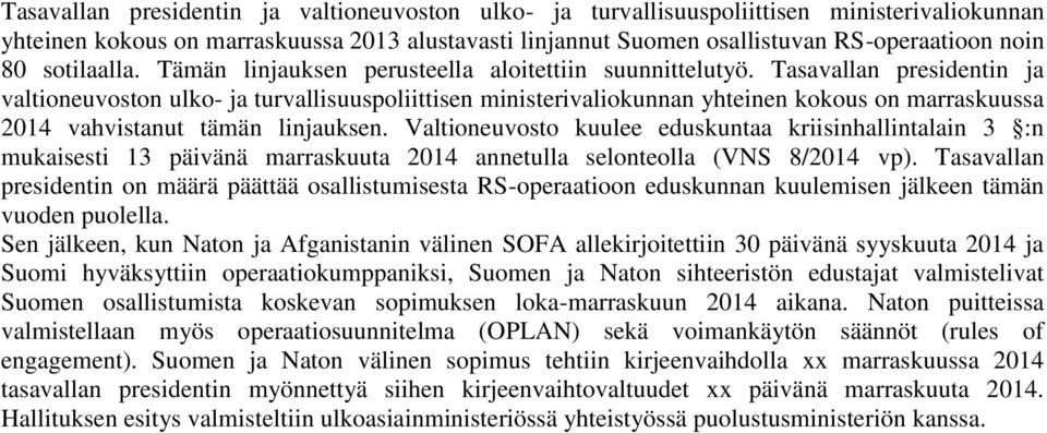 Tasavallan presidentin ja valtioneuvoston ulko- ja turvallisuuspoliittisen ministerivaliokunnan yhteinen kokous on marraskuussa 2014 vahvistanut tämän linjauksen.