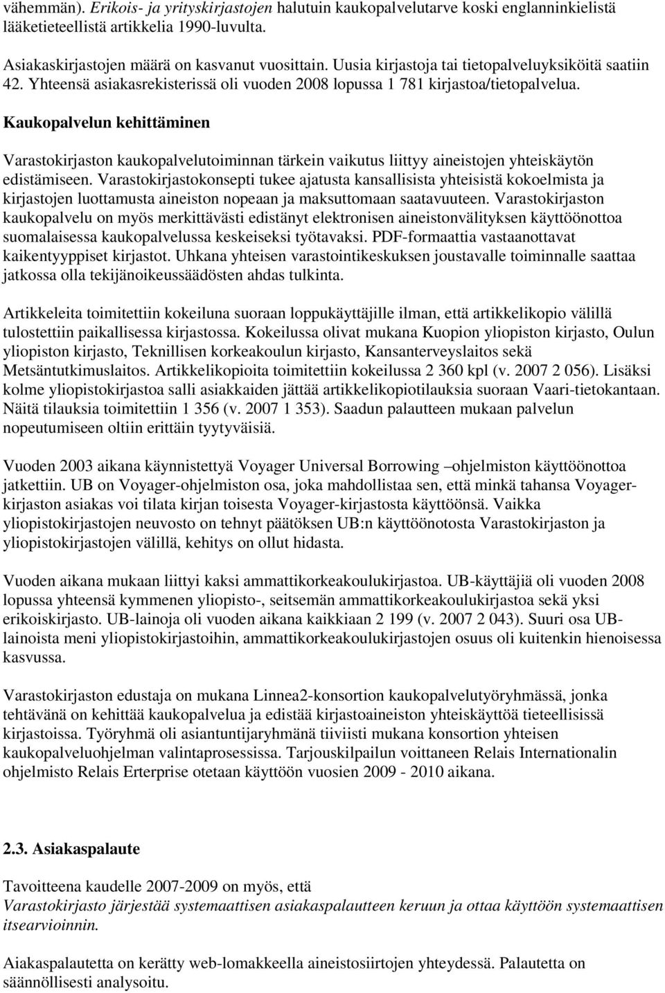 Kaukopalvelun kehittäminen Varastokirjaston kaukopalvelutoiminnan tärkein vaikutus liittyy aineistojen yhteiskäytön edistämiseen.