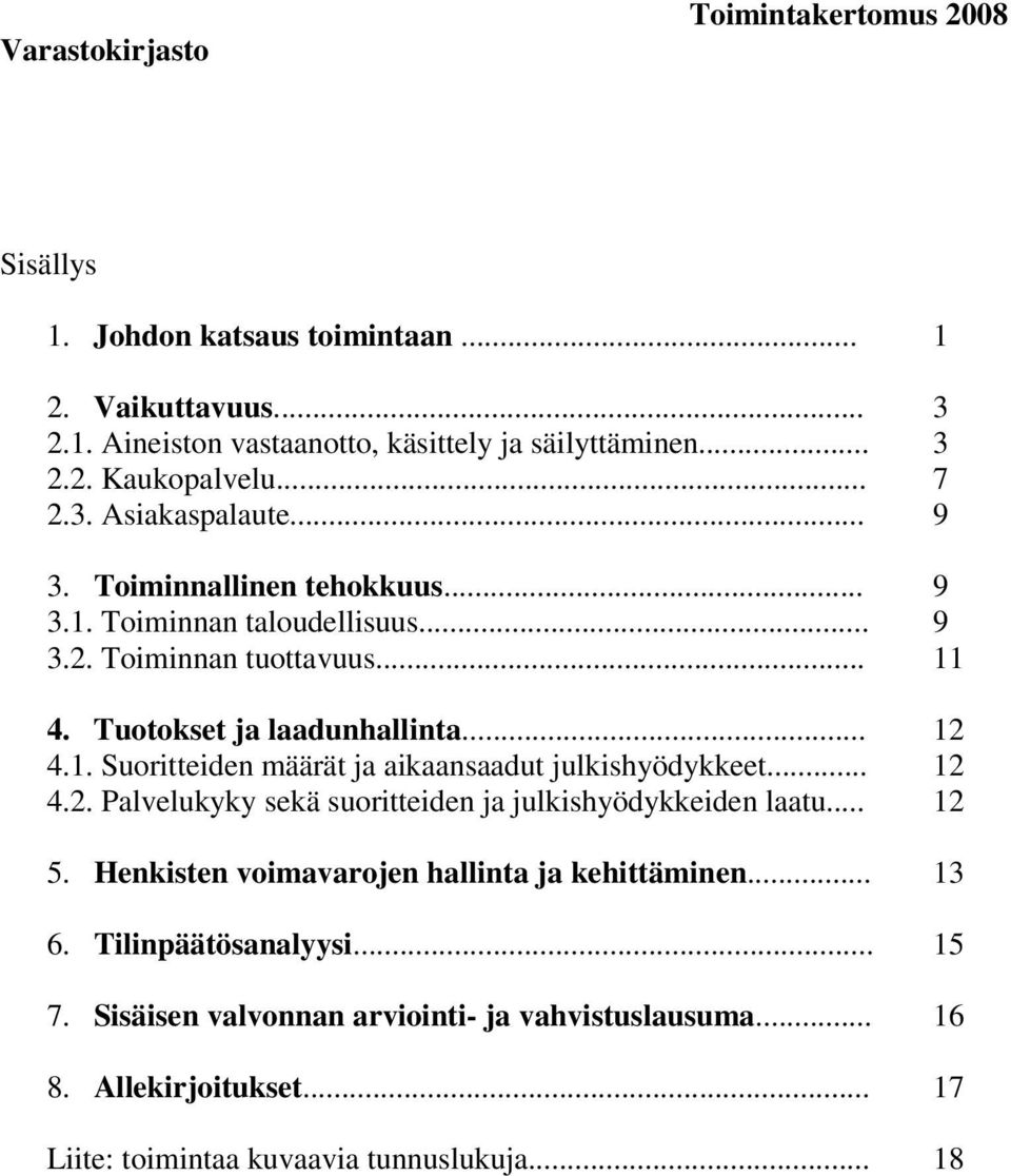 .. 12 4.2. Palvelukyky sekä suoritteiden ja julkishyödykkeiden laatu... 12 5. Henkisten voimavarojen hallinta ja kehittäminen... 13 6. Tilinpäätösanalyysi... 15 7.