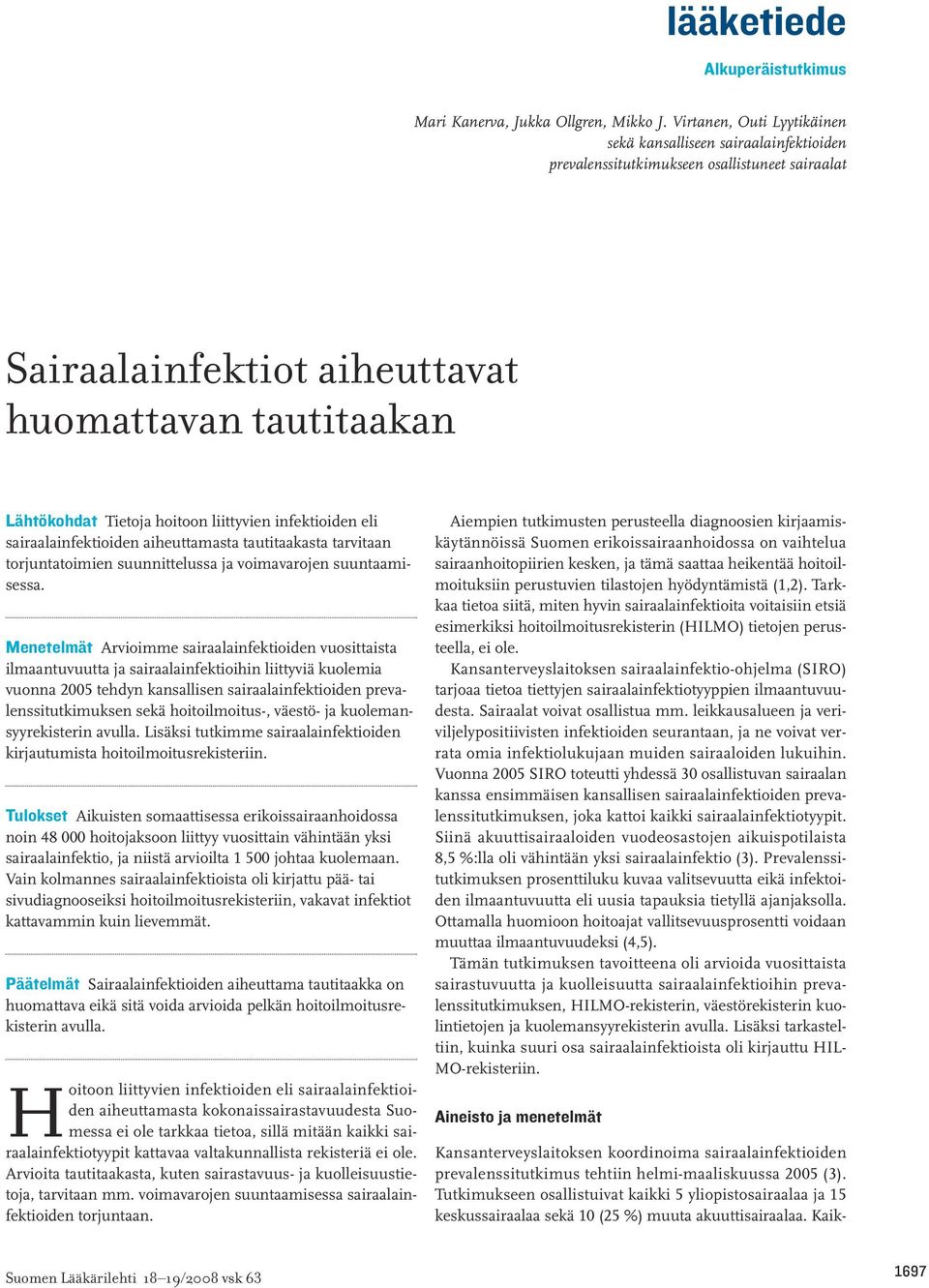 liittyvien infektioiden eli sairaalainfektioiden aiheuttamasta tautitaakasta tarvitaan torjuntatoimien suunnittelussa ja voimavarojen suuntaamisessa.