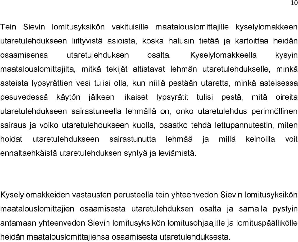 pesuvedessä käytön jälkeen likaiset lypsyrätit tulisi pestä, mitä oireita utaretulehdukseen sairastuneella lehmällä on, onko utaretulehdus perinnöllinen sairaus ja voiko utaretulehdukseen kuolla,