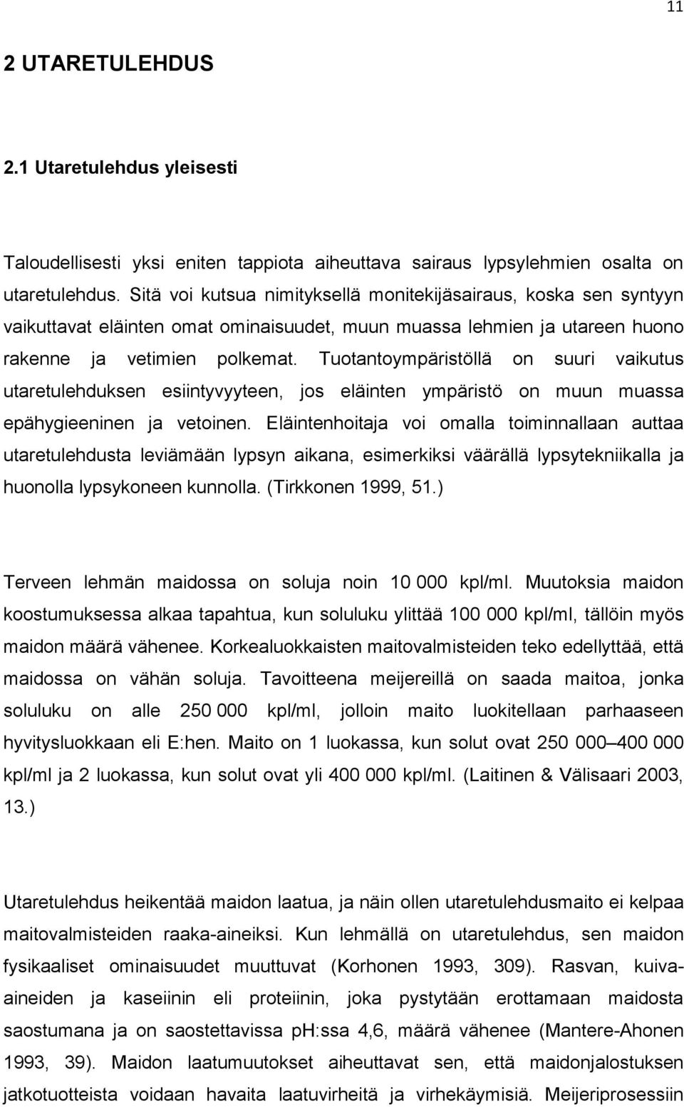 Tuotantoympäristöllä on suuri vaikutus utaretulehduksen esiintyvyyteen, jos eläinten ympäristö on muun muassa epähygieeninen ja vetoinen.