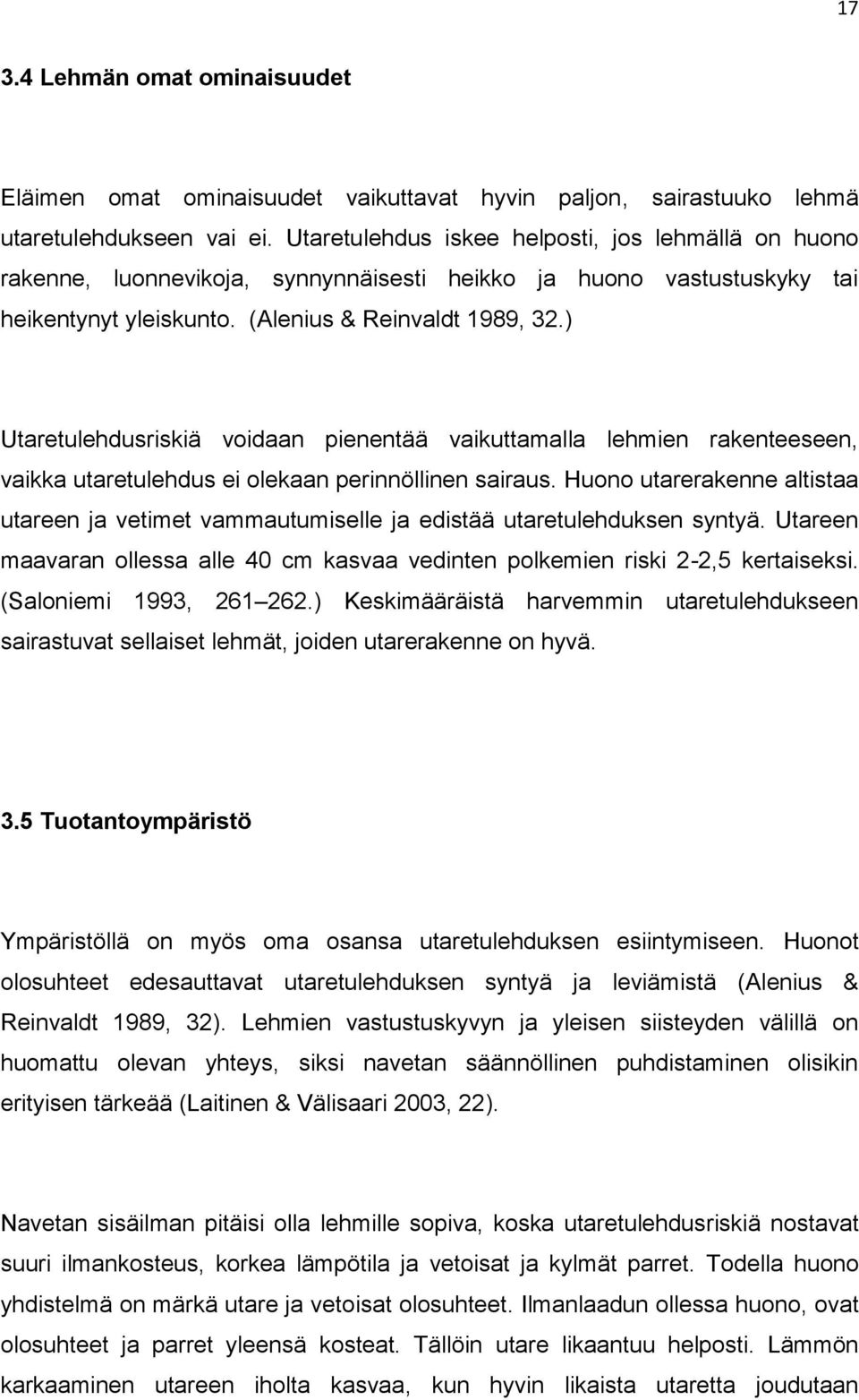 ) Utaretulehdusriskiä voidaan pienentää vaikuttamalla lehmien rakenteeseen, vaikka utaretulehdus ei olekaan perinnöllinen sairaus.